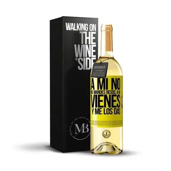 «A mi no me mandes besos, a mi vienes y me los das» Mensaje en una Botella. Vino Blanco Premium Verdejo. Etiqueta Amarilla