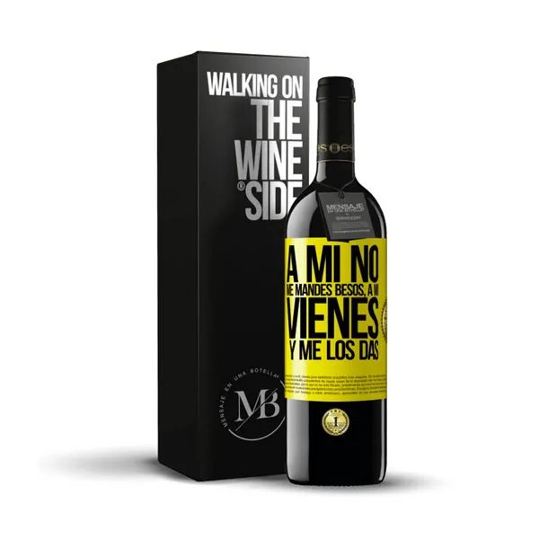 «A mi no me mandes besos, a mi vienes y me los das» Mensaje en una Botella. Vino Tinto Premium Reserva MBE. Etiqueta Amarilla