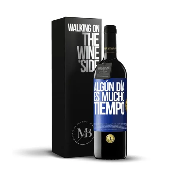 «Algún día es mucho tiempo» Mensaje en una Botella. Vino Tinto Premium Reserva MBE. Etiqueta Azul