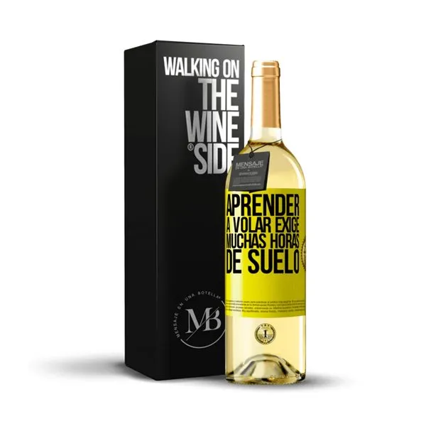 «Aprender a volar exige muchas horas de suelo» Mensaje en una Botella. Vino Blanco Premium Verdejo. Etiqueta Amarilla