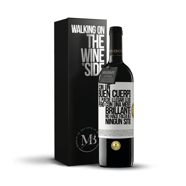 «Con un buen cuerpo se puede llegar lejos, pero con una mente brillante no hace falta ir a ningún sitio» Mensaje en una Botella. Vino Tinto Premium Reserva MBE. Etiqueta Blanca