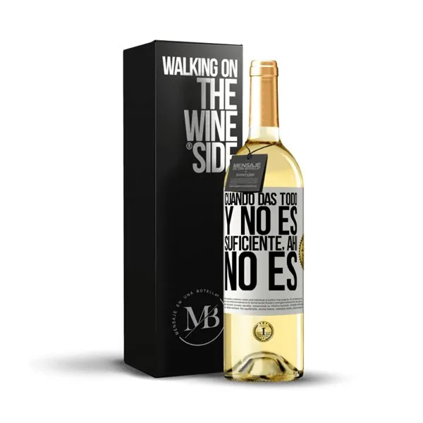 «Cuando das todo y no es suficiente, ahí no es» Mensaje en una Botella. Vino Blanco Premium Verdejo. Etiqueta Blanca