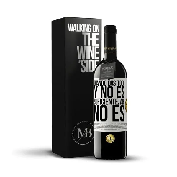 «Cuando das todo y no es suficiente, ahí no es» Mensaje en una Botella. Vino Tinto Premium Reserva MBE. Etiqueta Blanca