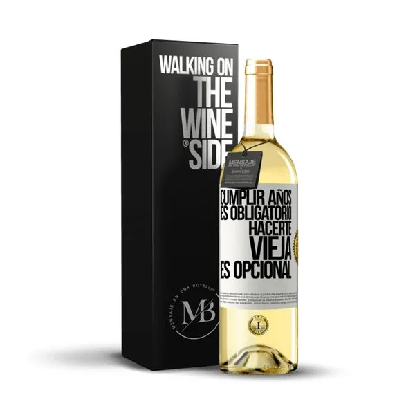 «Cumplir años es obligatorio, hacerte vieja es opcional» Mensaje en una Botella. Vino Blanco Premium Verdejo. Etiqueta Blanca