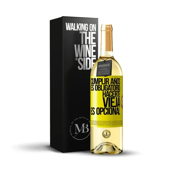 «Cumplir años es obligatorio, hacerte vieja es opcional» Mensaje en una Botella. Vino Blanco Premium Verdejo. Etiqueta Amarilla