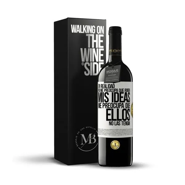 «En realidad no me preocupa que roben mis ideas, me preocupa que ellos no las tengan» Mensaje en una Botella. Vino Tinto Premium Reserva MBE. Etiqueta Blanca