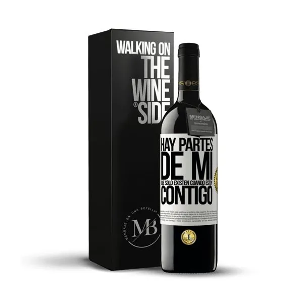 «Hay partes de mi que sólo existen cuando estoy contigo» Mensaje en una Botella. Vino Tinto Premium Reserva MBE. Etiqueta Blanca