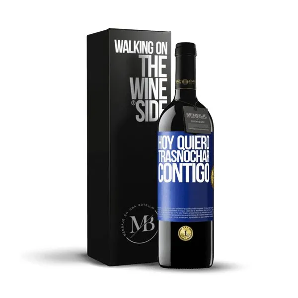 «Hoy quiero trasnochar contigo» Mensaje en una Botella. Vino Tinto Premium Reserva MBE. Etiqueta Azul