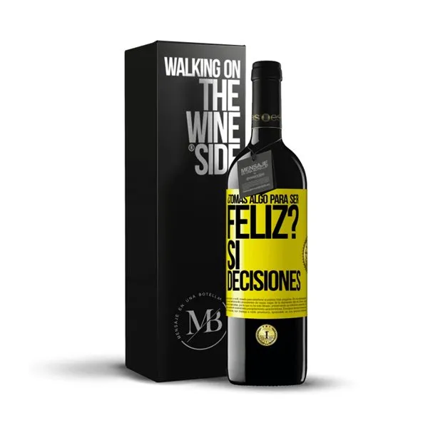 «¿Tomas algo para ser feliz? Sí, decisiones» Mensaje en una Botella. Vino Tinto Premium Reserva MBE. Etiqueta Amarilla